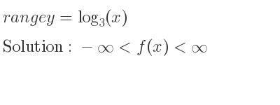 The range of y=log_{3}(x) is -infinity <f(x)<infinity